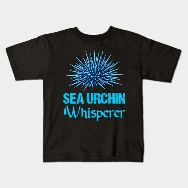 Sea urchin Whisperer Funny & humor Sea urchins Cute & Cool Art Design Lovers Kids T-Shirt by zyononzy